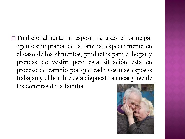 � Tradicionalmente la esposa ha sido el principal agente comprador de la familia, especialmente