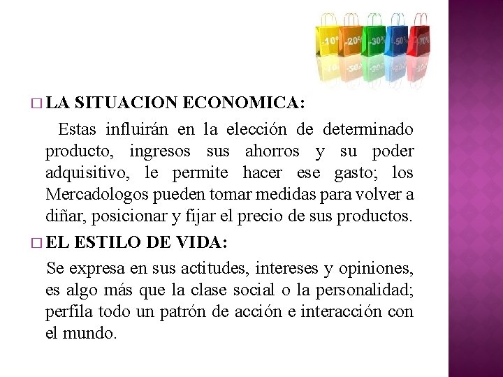 � LA SITUACION ECONOMICA: Estas influirán en la elección de determinado producto, ingresos sus