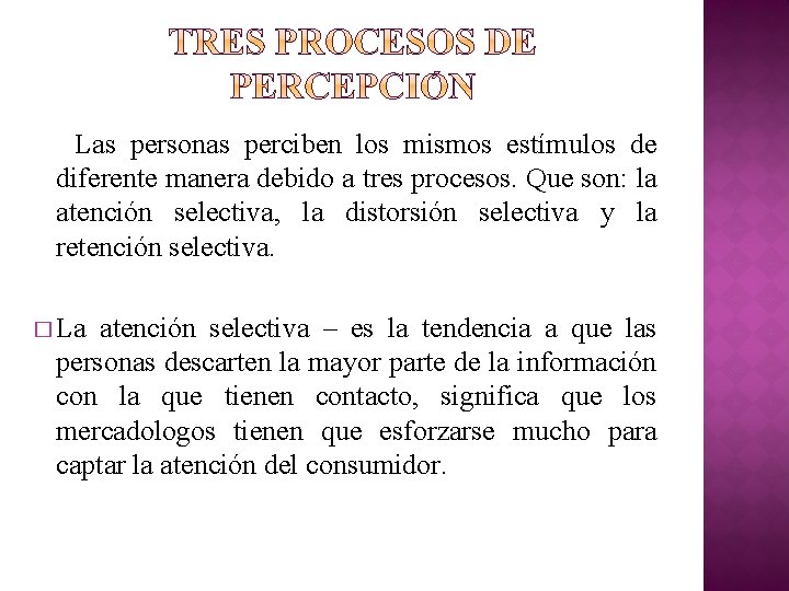 Las personas perciben los mismos estímulos de diferente manera debido a tres procesos. Que