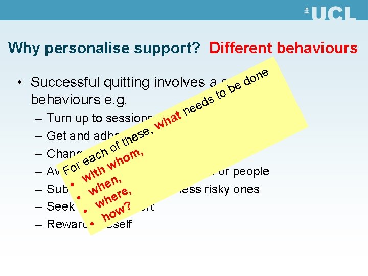 Why personalise support? Different behaviours e n o • Successful quitting involves a system