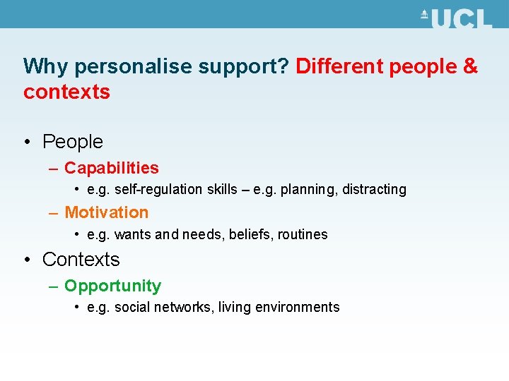 Why personalise support? Different people & contexts • People – Capabilities • e. g.