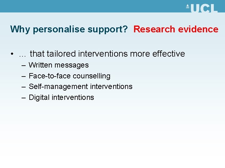 Why personalise support? Research evidence • … that tailored interventions more effective – –