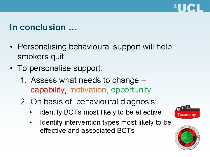 In conclusion … • Personalising behavioural support will help smokers quit • To personalise