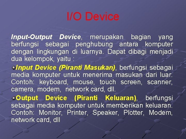 I/O Device Input-Output Device, merupakan bagian yang berfungsi sebagai penghubung antara komputer dengan lingkungan