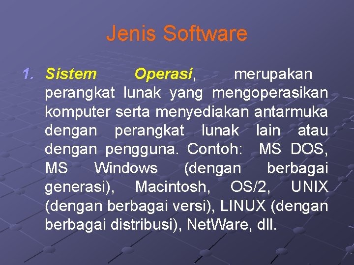 Jenis Software 1. Sistem Operasi, merupakan perangkat lunak yang mengoperasikan komputer serta menyediakan antarmuka