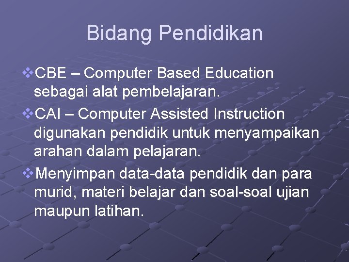 Bidang Pendidikan v. CBE – Computer Based Education sebagai alat pembelajaran. v. CAI –