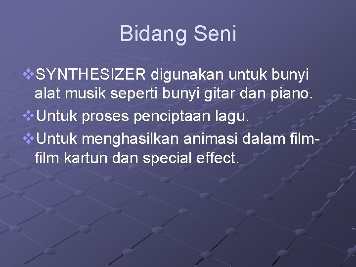 Bidang Seni v. SYNTHESIZER digunakan untuk bunyi alat musik seperti bunyi gitar dan piano.