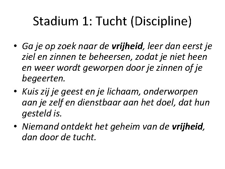 Stadium 1: Tucht (Discipline) • Ga je op zoek naar de vrijheid, leer dan