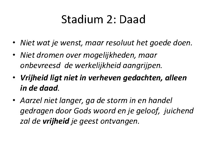 Stadium 2: Daad • Niet wat je wenst, maar resoluut het goede doen. •