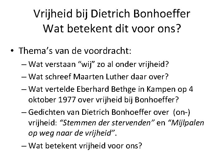 Vrijheid bij Dietrich Bonhoeffer Wat betekent dit voor ons? • Thema’s van de voordracht: