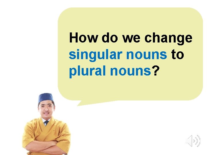 How do we change singular nouns to plural nouns? © Oxford University Press 
