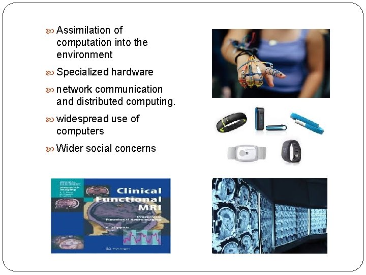  Assimilation of computation into the environment Specialized hardware network communication and distributed computing.