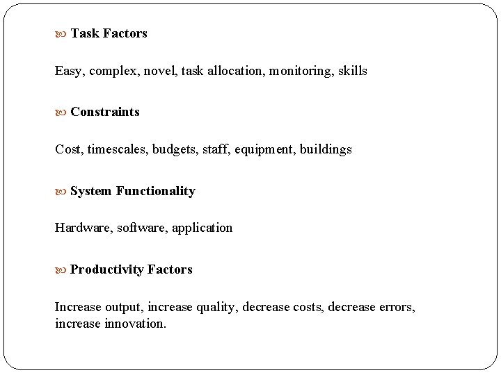  Task Factors Easy, complex, novel, task allocation, monitoring, skills Constraints Cost, timescales, budgets,