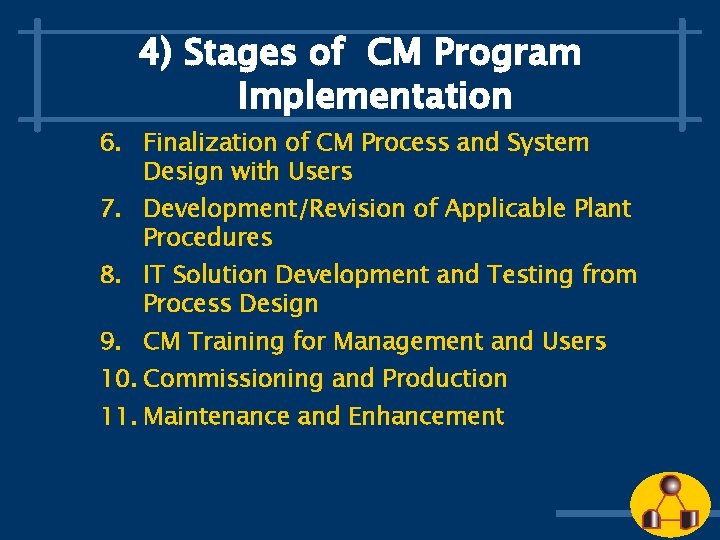 4) Stages of CM Program Implementation 6. Finalization of CM Process and System Design