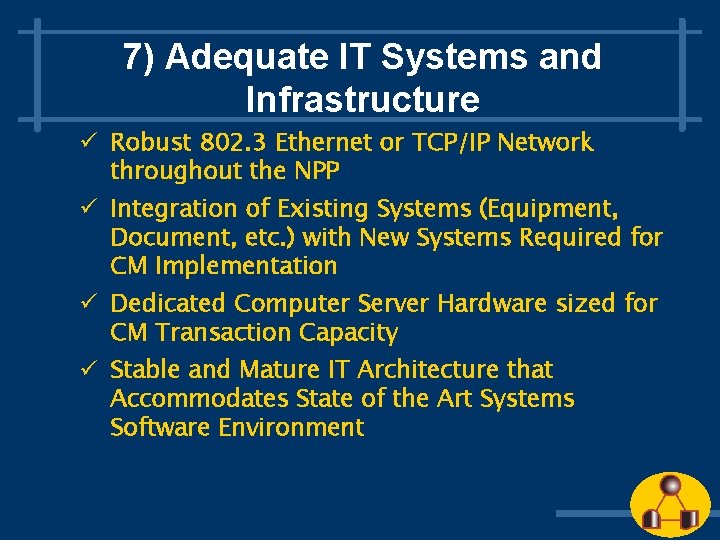 7) Adequate IT Systems and Infrastructure ü Robust 802. 3 Ethernet or TCP/IP Network