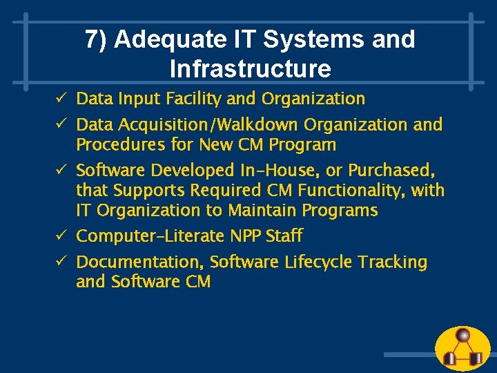 7) Adequate IT Systems and Infrastructure ü Data Input Facility and Organization ü Data