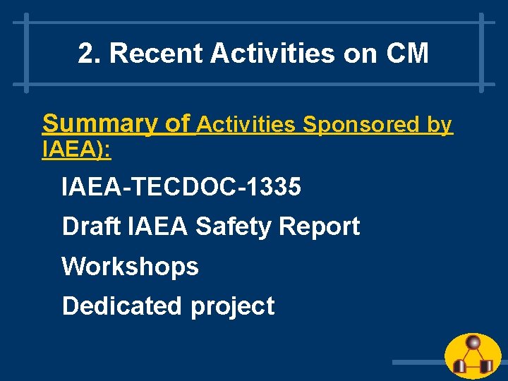 2. Recent Activities on CM Summary of Activities Sponsored by IAEA): IAEA-TECDOC-1335 Draft IAEA