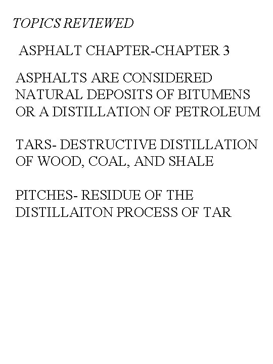 TOPICS REVIEWED ASPHALT CHAPTER-CHAPTER 3 ASPHALTS ARE CONSIDERED NATURAL DEPOSITS OF BITUMENS OR A