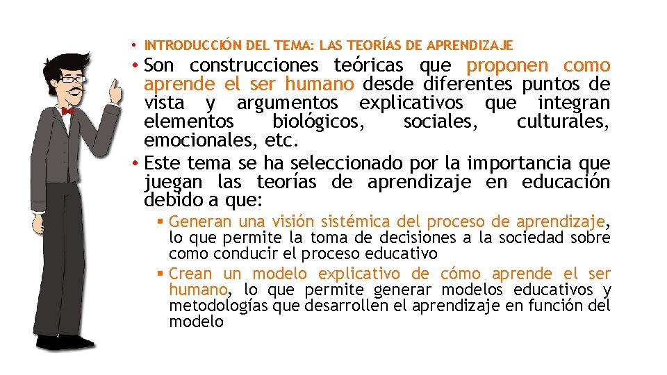  • INTRODUCCIÓN DEL TEMA: LAS TEORÍAS DE APRENDIZAJE • Son construcciones teóricas que