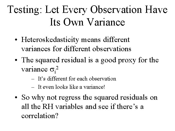 Testing: Let Every Observation Have Its Own Variance • Heteroskedasticity means different variances for