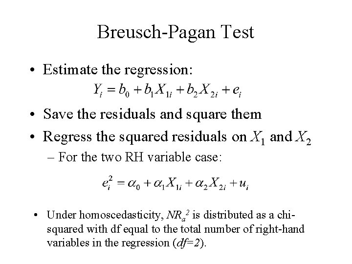 Breusch-Pagan Test • Estimate the regression: • Save the residuals and square them •