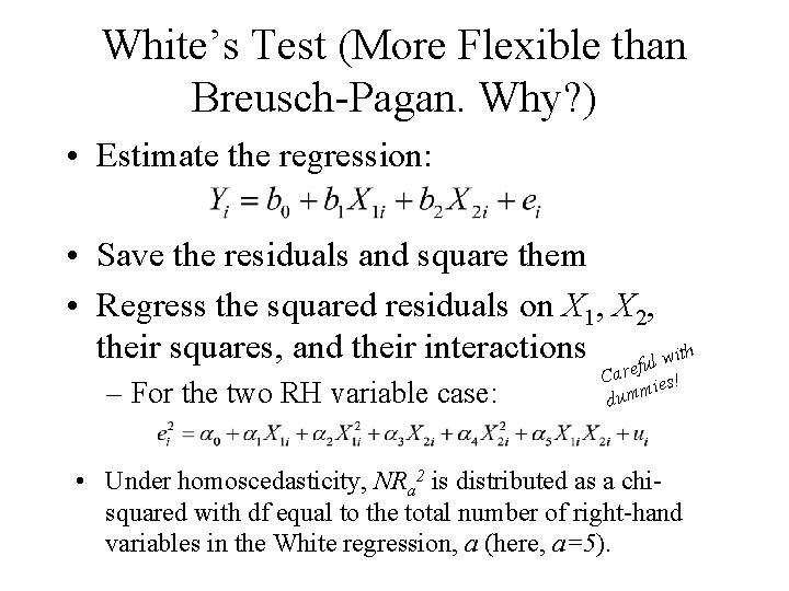 White’s Test (More Flexible than Breusch-Pagan. Why? ) • Estimate the regression: • Save