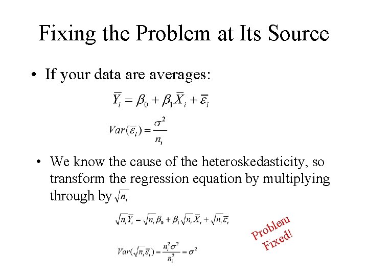 Fixing the Problem at Its Source • If your data are averages: • We