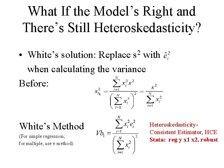 What If the Model’s Right and There’s Still Heteroskedasticity? • White’s solution: Replace s