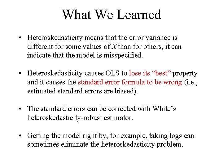 What We Learned • Heteroskedasticity means that the error variance is different for some