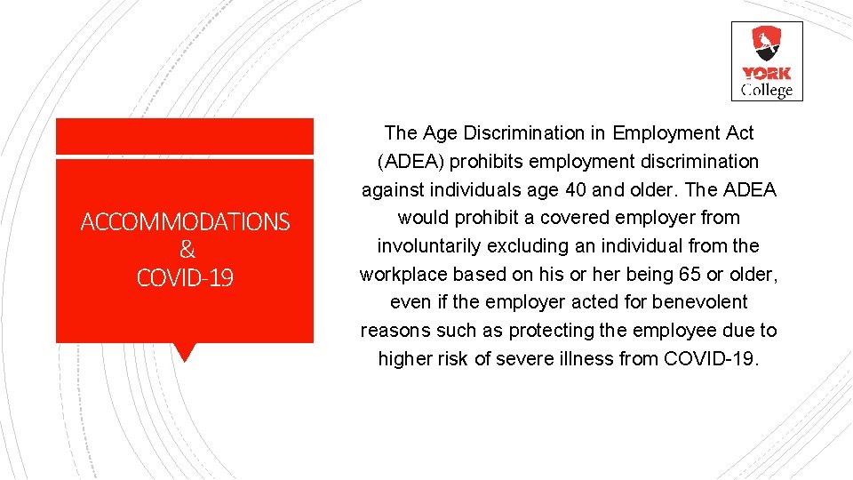 ACCOMMODATIONS & COVID-19 The Age Discrimination in Employment Act (ADEA) prohibits employment discrimination against