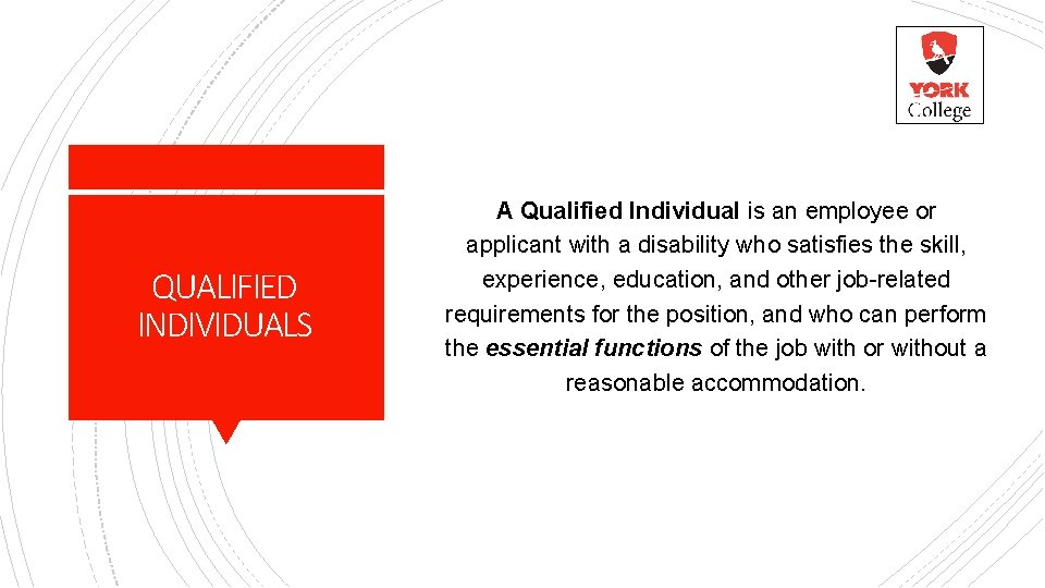 QUALIFIED INDIVIDUALS A Qualified Individual is an employee or applicant with a disability who