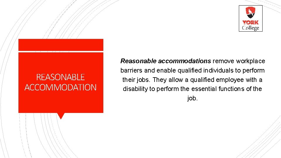 REASONABLE ACCOMMODATION Reasonable accommodations remove workplace barriers and enable qualified individuals to perform their