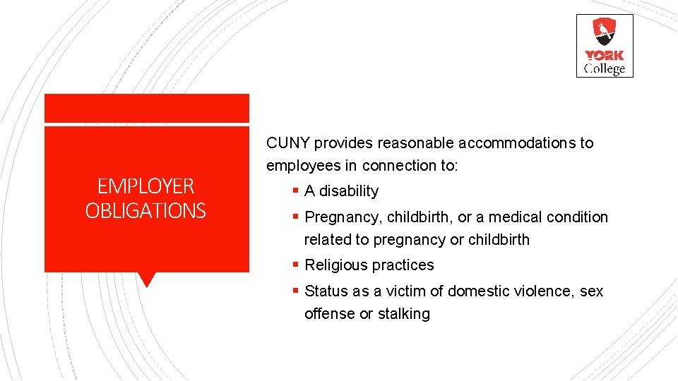 EMPLOYER OBLIGATIONS CUNY provides reasonable accommodations to employees in connection to: § A disability