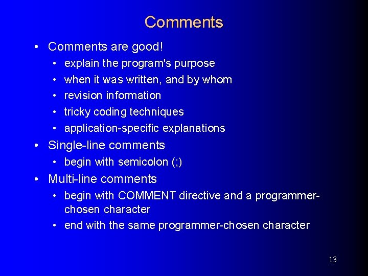 Comments • Comments are good! • • • explain the program's purpose when it