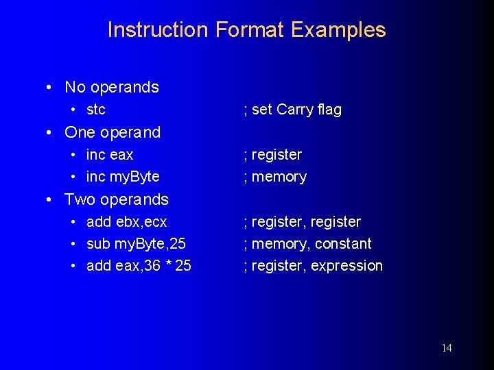 Instruction Format Examples • No operands • stc ; set Carry flag • One