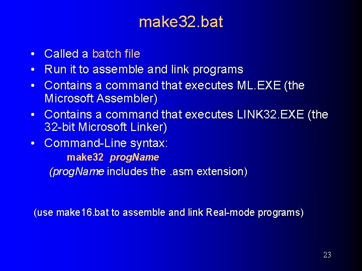 make 32. bat • Called a batch file • Run it to assemble and