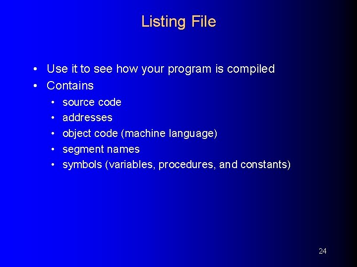 Listing File • Use it to see how your program is compiled • Contains