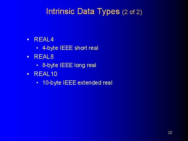 Intrinsic Data Types (2 of 2) • REAL 4 • 4 -byte IEEE short
