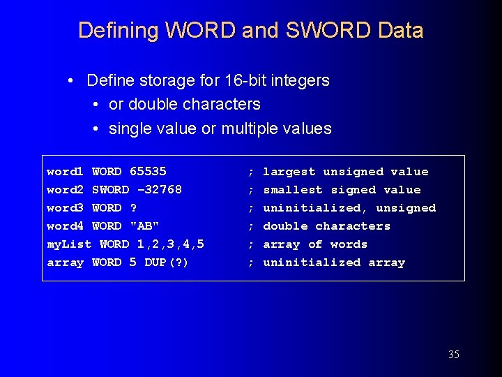 Defining WORD and SWORD Data • Define storage for 16 -bit integers • or