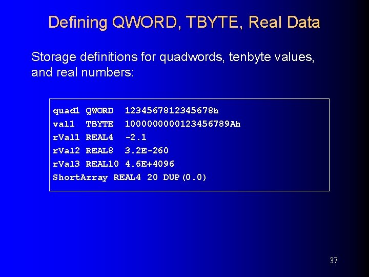 Defining QWORD, TBYTE, Real Data Storage definitions for quadwords, tenbyte values, and real numbers: