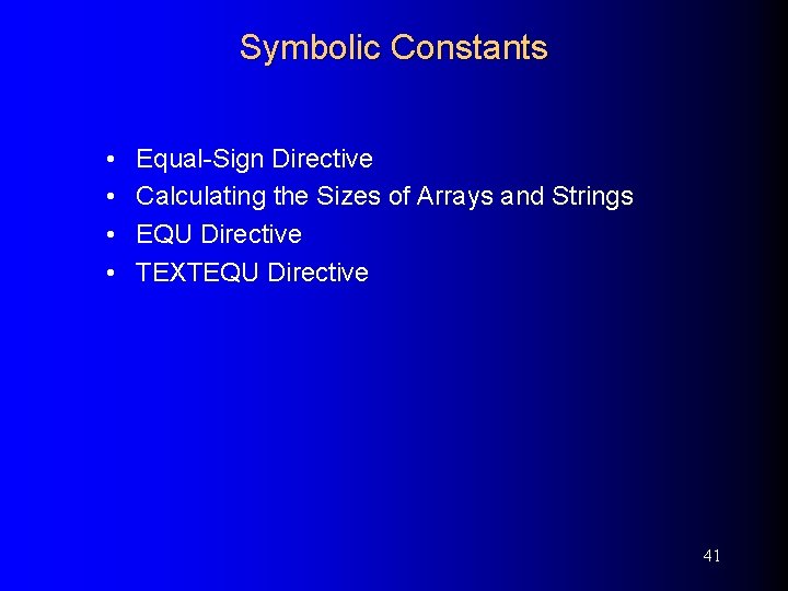 Symbolic Constants • • Equal-Sign Directive Calculating the Sizes of Arrays and Strings EQU