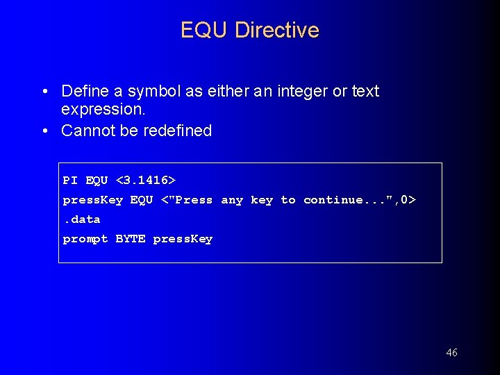 EQU Directive • Define a symbol as either an integer or text expression. •