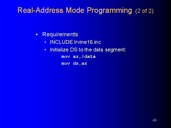 Real-Address Mode Programming (2 of 2) • Requirements • INCLUDE Irvine 16. inc •