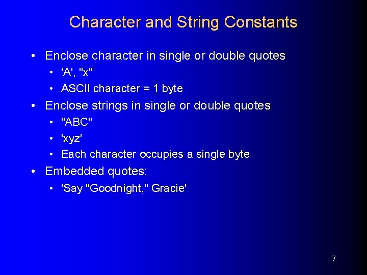 Character and String Constants • Enclose character in single or double quotes • 'A',