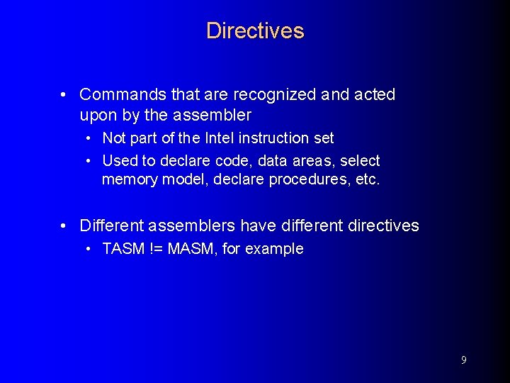 Directives • Commands that are recognized and acted upon by the assembler • Not
