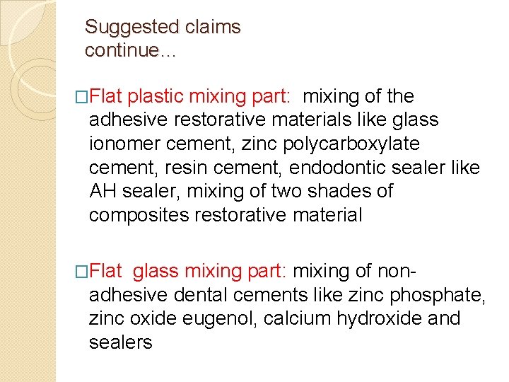 Suggested claims continue… �Flat plastic mixing part: mixing of the adhesive restorative materials like