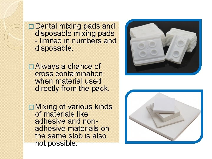 � Dental mixing pads and disposable mixing pads - limited in numbers and disposable.