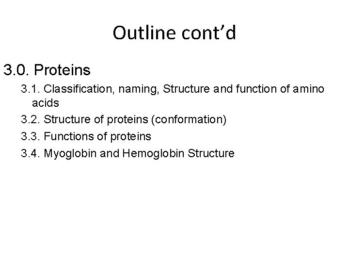 Outline cont’d 3. 0. Proteins 3. 1. Classification, naming, Structure and function of amino