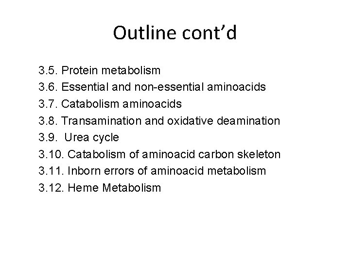 Outline cont’d 3. 5. Protein metabolism 3. 6. Essential and non-essential aminoacids 3. 7.