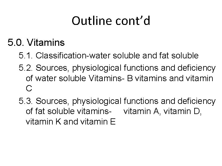 Outline cont’d 5. 0. Vitamins 5. 1. Classification-water soluble and fat soluble 5. 2.